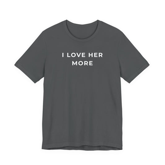 I Love Her More – Matching Couple T-Shirt