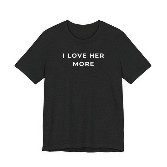 I Love Her More – Matching Couple T-Shirt