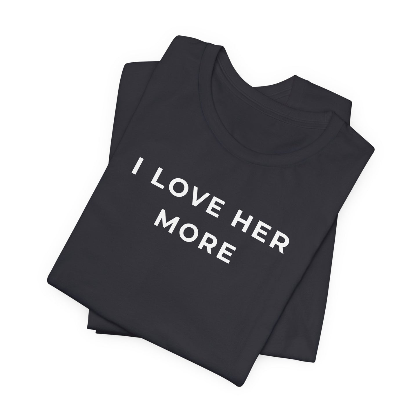 I Love Her More – Matching Couple T-Shirt